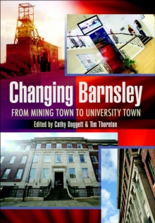 Changing Barnsley : From Mining Town to University Town