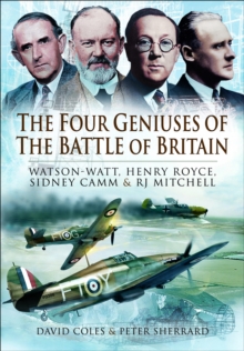 The Four Geniuses of the Battle of Britain : Watson-Watt, Henry Royce, Sydney Camm & RJ Mitchell