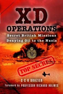 XD Operations : Secret British Missions Denying Oil to the Nazis