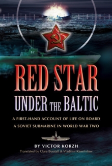 Red Star Under the Baltic : A Firsthand Account of Life on Board a Soviet Submarine in World War Two