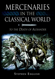 Mercenaries in the Classical World : To the Death of Alexander