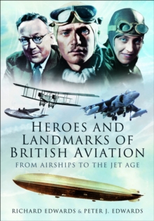 Heroes and Landmarks of British Aviation : From Airships to the Jet Age