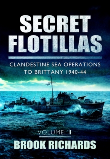 Secret Flotillas : Clandestine Sea Operations to Brittany, 1940-44