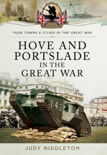 Hove and Portslade in the Great War, Paperback / softback Book Hove and Portslade in the Great War, Paperback / softback Book