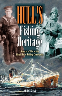 Hull's Fishing Heritage : Aspects of Life in the Hessle Road Fishing Community