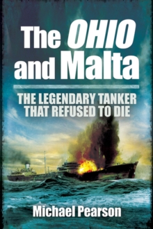 The Ohio and Malta : The Legendary Tanker That Refused to Die