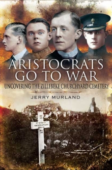 Aristocrats Go to War : Uncovering the Zillebeke Cemetery