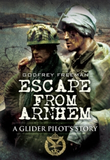 Escape from Arnhem : A Glider Pilot's Story