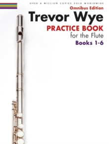 Trevor Wye Practice Book for the Flute Books 1-6 : Omnibus Edition Books 1-6