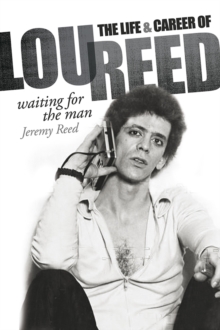 Waiting for the Man: The Life & Career of Lou Reed, Hardback Book Waiting for the Man: The Life & Career of Lou Reed, Hardback Book