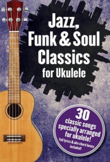 Jazz, Funk & Soul Classics for Ukulele, Paperback Book Jazz, Funk & Soul Classics for Ukulele, Paperback Book