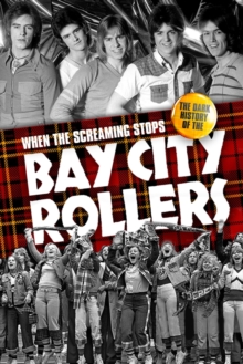 When the Screaming Stops : The Dark History of the Bay City Rollers, Hardback Book When the Screaming Stops : The Dark History of the Bay City Rollers, Hardback Book