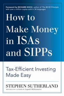 How to Make Money in ISAs and SIPPs : Tax-Efficient Investing Made Easy