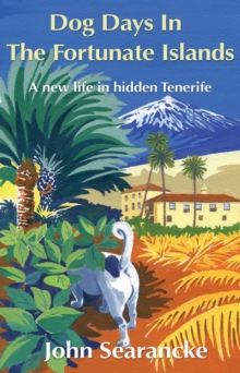 Dog Days In The Fortunate Islands : A new life in hidden Tenerife