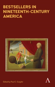 Bestsellers in Nineteenth-Century America : An Anthology, Hardback Book Bestsellers in Nineteenth-Century America : An Anthology, Hardback Book