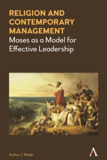 Religion and Contemporary Management : Moses as a Model for Effective Leadership, Hardback Book Religion and Contemporary Management : Moses as a Model for Effective Leadership, Hardback Book