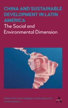 China and Sustainable Development in Latin America : The Social and Environmental Dimension, Hardback Book China and Sustainable Development in Latin America : The Social and Environmental Dimension, Hardback Book