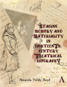 Staging Memory and Materiality in Eighteenth-Century Theatrical Biography, Hardback Book Staging Memory and Materiality in Eighteenth-Century Theatrical Biography, Hardback Book