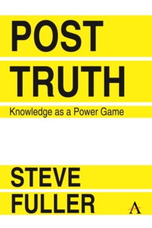 Post-Truth : Knowledge As A Power Game, Paperback / softback Book Post-Truth : Knowledge As A Power Game, Paperback / softback Book