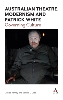 Australian Theatre, Modernism and Patrick White : Governing Culture, Hardback Book Australian Theatre, Modernism and Patrick White : Governing Culture, Hardback Book