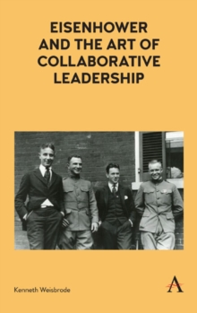 Eisenhower and the Art of Collaborative Leadership, Hardback Book Eisenhower and the Art of Collaborative Leadership, Hardback Book