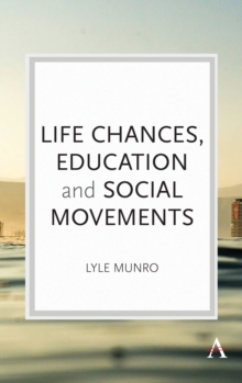 Life Chances, Education and Social Movements, Hardback Book Life Chances, Education and Social Movements, Hardback Book