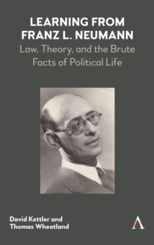Learning from Franz L. Neumann : Law, Theory, and the Brute Facts of Political Life, Hardback Book Learning from Franz L. Neumann : Law, Theory, and the Brute Facts of Political Life, Hardback Book