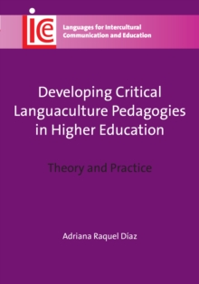 Developing Critical Languaculture Pedagogies in Higher Education : Theory and Practice, Paperback / softback Book Developing Critical Languaculture Pedagogies in Higher Education : Theory and Practice, Paperback / softback Book