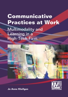 Communicative Practices at Work : Multimodality and Learning in a High-Tech Firm, Hardback Book Communicative Practices at Work : Multimodality and Learning in a High-Tech Firm, Hardback Book