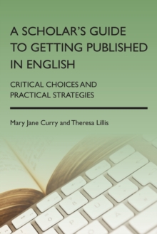 A Scholar's Guide to Getting Published in English : Critical Choices and Practical Strategies, Hardback Book A Scholar's Guide to Getting Published in English : Critical Choices and Practical Strategies, Hardback Book