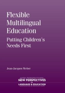 Flexible Multilingual Education : Putting Children's Needs First, Paperback / softback Book Flexible Multilingual Education : Putting Children's Needs First, Paperback / softback Book