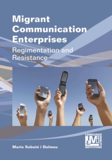 Migrant Communication Enterprises : Regimentation and Resistance, Hardback Book Migrant Communication Enterprises : Regimentation and Resistance, Hardback Book