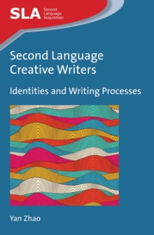 Second Language Creative Writers : Identities and Writing Processes