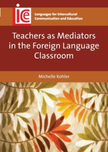 Teachers as Mediators in the Foreign Language Classroom, Paperback / softback Book Teachers as Mediators in the Foreign Language Classroom, Paperback / softback Book