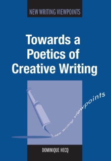 Towards a Poetics of Creative Writing, Hardback Book Towards a Poetics of Creative Writing, Hardback Book