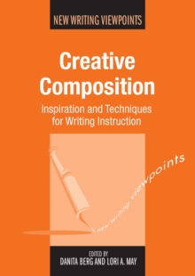 Creative Composition : Inspiration and Techniques for Writing Instruction