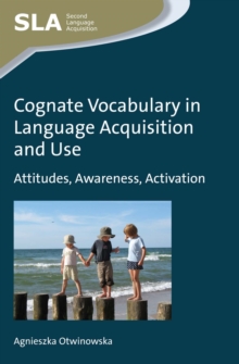 Cognate Vocabulary in Language Acquisition and Use : Attitudes, Awareness, Activation