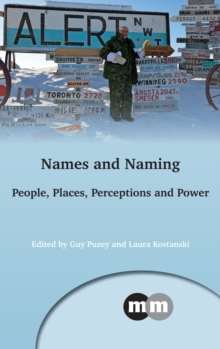 Names and Naming : People, Places, Perceptions and Power, Hardback Book Names and Naming : People, Places, Perceptions and Power, Hardback Book