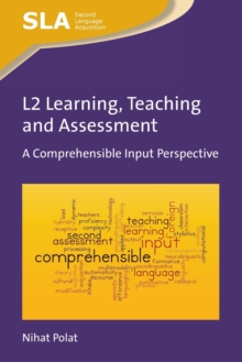 L2 Learning, Teaching and Assessment : A Comprehensible Input Perspective, Hardback Book L2 Learning, Teaching and Assessment : A Comprehensible Input Perspective, Hardback Book