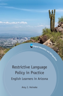 Restrictive Language Policy in Practice : English Learners in Arizona