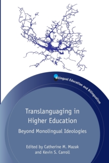 Translanguaging in Higher Education : Beyond Monolingual Ideologies, Paperback Book Translanguaging in Higher Education : Beyond Monolingual Ideologies, Paperback Book
