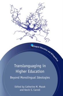 Translanguaging in Higher Education : Beyond Monolingual Ideologies