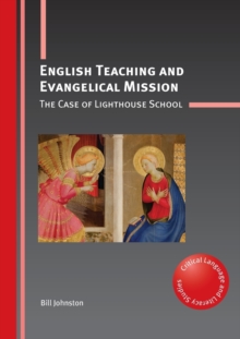 English Teaching and Evangelical Mission : The Case of Lighthouse School, Paperback / softback Book English Teaching and Evangelical Mission : The Case of Lighthouse School, Paperback / softback Book