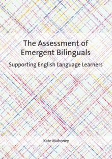 The Assessment of Emergent Bilinguals : Supporting English Language Learners