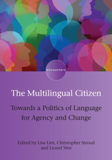 The Multilingual Citizen : Towards a Politics of Language for Agency and Change, Hardback Book The Multilingual Citizen : Towards a Politics of Language for Agency and Change, Hardback Book