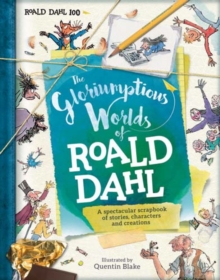 The Gloriumptious Worlds of Roald Dahl : A Spectacular Scrapbook of Stories, Characters and Creations, Hardback Book The Gloriumptious Worlds of Roald Dahl : A Spectacular Scrapbook of Stories, Characters and Creations, Hardback Book