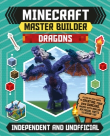 Minecraft Master Builder: Dragons : A step-by-step guide to creating your own dragons, packed with amazing mythical facts to inspire you!, Paperback / softback Book Minecraft Master Builder: Dragons : A step-by-step guide to creating your own dragons, packed with amazing mythical facts to inspire you!, Paperback / softback Book