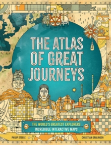 The Atlas of Great Journeys : The Story of Discovery in Amazing Maps