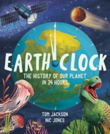 Earth Clock : The History of Our Planet in 24 Hours