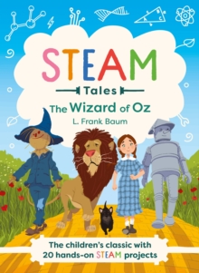 The Wizard of Oz : The children's classic with 20 hands-on STEAM Activities